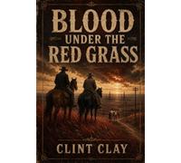 BLOOD UNDER THE RED GRASS: A Dolson O’Banyon and Maria White Elk Novel (Hand on The Iron)