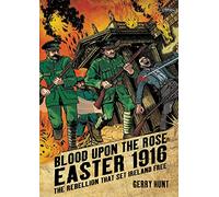 Blood Upon the Rose: Easter 1916: The Rebellion That Set Ireland Free
