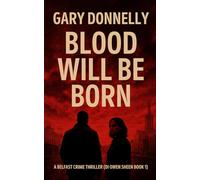 Blood Will Be Born: A Belfast Crime Thriller (DI Owen Sheen Book 1) (DI Owen Sheen Series)