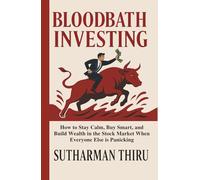 Bloodbath Investing: How to Stay Calm, Buy Smart, and Build Wealth in the Stock Market When Everyone Else is Panicking