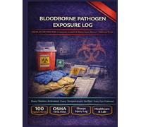 Bloodborne Pathogen Exposure Log: OSHA 29 CFR 1910.1030 | OSHA 29 CFR 1904 | 100 Exposure Incident Records | Healthcare, Lab & Emergency Services