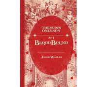 BloodBound - Act One: The Sun's Only Son Special Edition Hardcover (In the House of August)