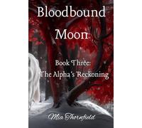 Bloodbound Moon: The Alpha’s Reckoning (Book 3): An Epic Paranormal Romance Where Gods Fall