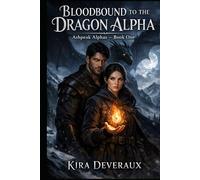 Bloodbound to the Dragon Alpha: A wounded dragon. A reluctant healer. A bond written in blood and fire. (The Ashpeak Alphas)
