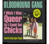 Bloodhound Gang - Wish I Was Queer