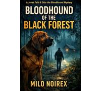 BLOODHOUND OF THE BLACK FOREST: A Jonas Falk & Otto the Bloodhound Mystery (THE BLACK FOREST DETECTIVE)