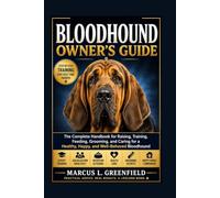 BLOODHOUND OWNER’S GUIDE: The Complete Handbook for Raising, Training, Feeding, Grooming, and Caring for a Healthy, Happy, and Well-Behaved Bloodhound