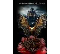 Bloodline Academy: Du musst sterben, um zu leben - Ein epischer Vampirroman voller Magie, Rache und tödlicher Prüfungen