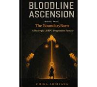 Bloodline Ascension: Book One - The BoundaryBorn: A Strategic LitRPG Progression Fantasy
