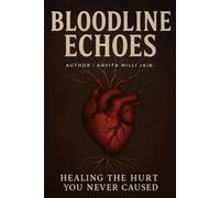 BLOODLINE ECHOES: HEALING: THE HURT YOU NEVER CAUSED