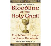 Bloodline of The Holy Grail: The Hidden Lineage of Jesus Revealed: The Hidden Lineage of Jesus Revealed. An In-Depth Biography Exploring Controversial Theories about Jesus and the Holy Grail