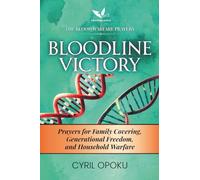 Bloodline Victory: Prayers for Family Covering, Generational Freedom, and Household Warfare (The Blood Warfare Prayers)