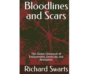 Bloodlines and Scars: The Global Holocaust of Enslavement, Genocide, and Resistance