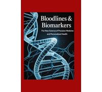 Bloodlines & Biomarkers: The New Science of Precision Medicine and Personalized Health