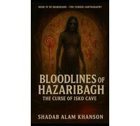 Bloodlines of Hazaribagh: The Curse of Isko Cave (Jharkhand: The Cursed Cartography)