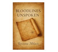 Bloodlines Unspoken: A Story of Secrets, Love, and Family Beyond Blood (The Untold Legacy)