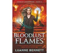 Bloodlust Flames: A totally gripping and heart-pounding urban fantasy adventure: 5 (Charley Underwood)