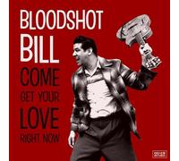 Bloodshot Bill - Come and Get Your Love Right Now [Vinilo]