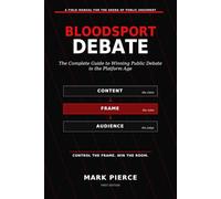 BLOODSPORT DEBATE: The Complete Guide to Winning Public Debate in the Platform Age