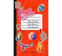 Bloody Astrology: Your Period, But Make It Astrological