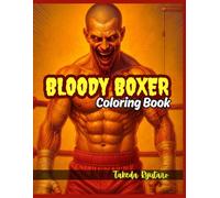 BLOODY BOXER COLORING BOOK: for Adults and Teens - Brutal Fights, Gritty Fighters, and Raw Energy