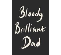 Bloody Brilliant Dad: Charcoal Grey Minimalist Lined Notebook for Everyday Notes and Big Ideas: A funny modern notebook gift for dads with personality (Father’s Day Collection)