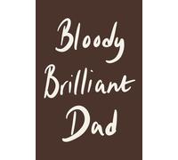 Bloody Brilliant Dad: Chocolate Brown Minimalist Lined Notebook for Everyday Notes and Big Ideas: A funny modern notebook gift for dads with personality (Father’s Day Collection)