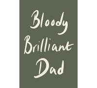 Bloody Brilliant Dad: Earthy Olive Minimalist Lined Notebook for Everyday Notes and Big Ideas: A funny modern notebook gift for dads with personality (Father’s Day Collection)