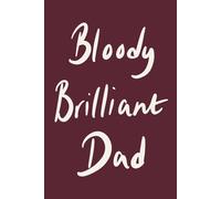 Bloody Brilliant Dad: Rich Burgundy Minimalist Lined Notebook for Everyday Notes and Big Ideas: A funny modern notebook gift for dads with personality (Father’s Day Collection)