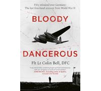 Bloody Dangerous: Fifty missions over Germany: The last first-hand account from WW2 - The perfect gift for Father's Day