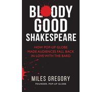 Bloody Good Shakespeare: How Pop-up Globe made audiences fall back in love with the Bard