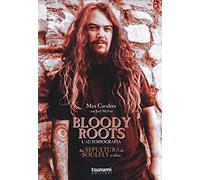 Bloody Roots. L'autobiografia. Dai Sepultura ai Soulfly e oltre (I cicloni)