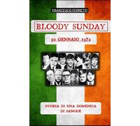 Bloody Sunday - 30 Gennaio 1972: Storia di una domenica di sangue