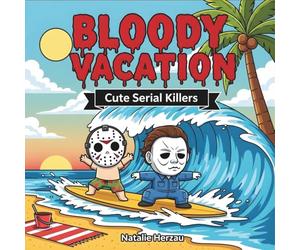 Bloody Vacation: Cute Serial Killers Coloring Book Featuring Chibi Kawaii Slashers in Funny Wholesome Scenes - Creepy Cute Dark Humor Gift for Horror Fans