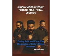 BLOODYWOOD HISTORY: FORGING FOLK-METAL LEGENDS: FUSING FOLK AND FURY: THE BIOGRAPHY OF India’s METAL PIONEERS