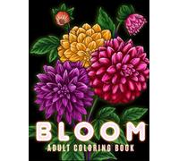 Bloom 100 Page Flowers Coloring Book for Adults: 100 Page Flowers large print coloring book Beautiful Flowers Designs Easy Large Print Coloring Pages for Adults
