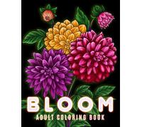 Bloom 100 Page Flowers Coloring Book for Adults: 100 Page Flowers large print coloring book Beautiful Flowers Designs Easy Large Print Coloring Pages for Adults