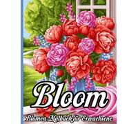 Bloom - 100 Seiten Blumen Malbuch für Erwachsene: Ausmalbilder mit großen Blumenmotiven - Entspannung und Kreativität für Jung und Alt