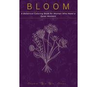Bloom: A Botanical Adult Coloring Book for Women Who Need a Quiet Moment - One-Sided Illustrations with No Bleed Through: 45 Botanical Garden ... Mindfulness - Yia-Yia Wisdom on Every Page