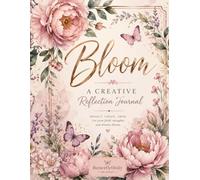 Bloom: A Creative Reflective Journal: Color, Reflect, Grow