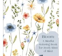 Bloom: A Mindful Coloring Book For Every Kind of Mind (Bloom: Stress Relief)