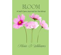 Bloom: A Self-Care Journal for the Mind: "A journey towards self-awareness, healing, and peace"