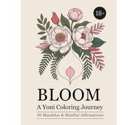 BLOOM: A Yoni Coloring Journey - 50 Mandalas & Mindful Affirmations: Mandala Coloring book for Woman