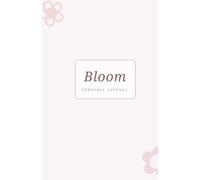 Bloom: Aesthetic Affirmation Journal: A Soft Floral Diary for Dreams, Growth & Beautiful Everyday Thoughts