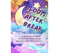 Bloom After Break:: A Healing Journal to Soothe Your Heart and Reclaim Your Peace (Self-help book)