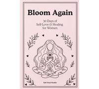 Bloom Again: A 30-Day Guided Journal for Self-Love, Emotional Healing, & Personal Growth
