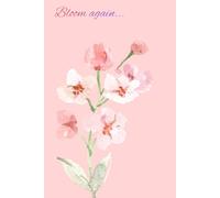 BLOOM AGAIN: A Beautiful Notebook for Thoughts, Creativity, Reflection and Everyday Writing.