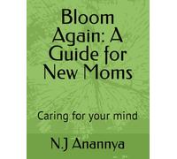 Bloom Again: A Guide for New Moms: Caring for your mind