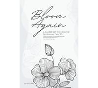 Bloom Again: A Guided Gut Health & Mindful Self-Care Journal for Women Over 50: Track Gut Health, Emotional Wellness, and Hormonal Balance in Your Second Spring