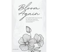 Bloom Again: A Guided Gut Health & Mindful Self-Care Journal for Women Over 50: Track Gut Health, Emotional Wellness, and Hormonal Balance in Your Second Spring